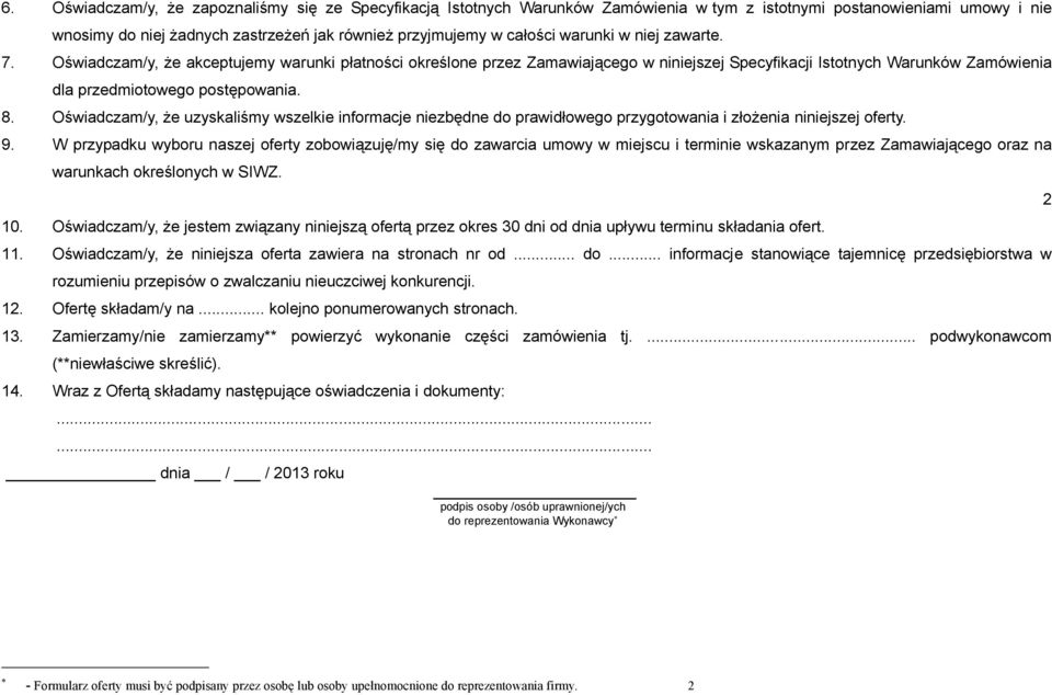 Oświadczam/y, że uzyskaliśmy wszelkie informacje niezbędne do prawidłowego przygotowania i złożenia niniejszej oferty. 9.