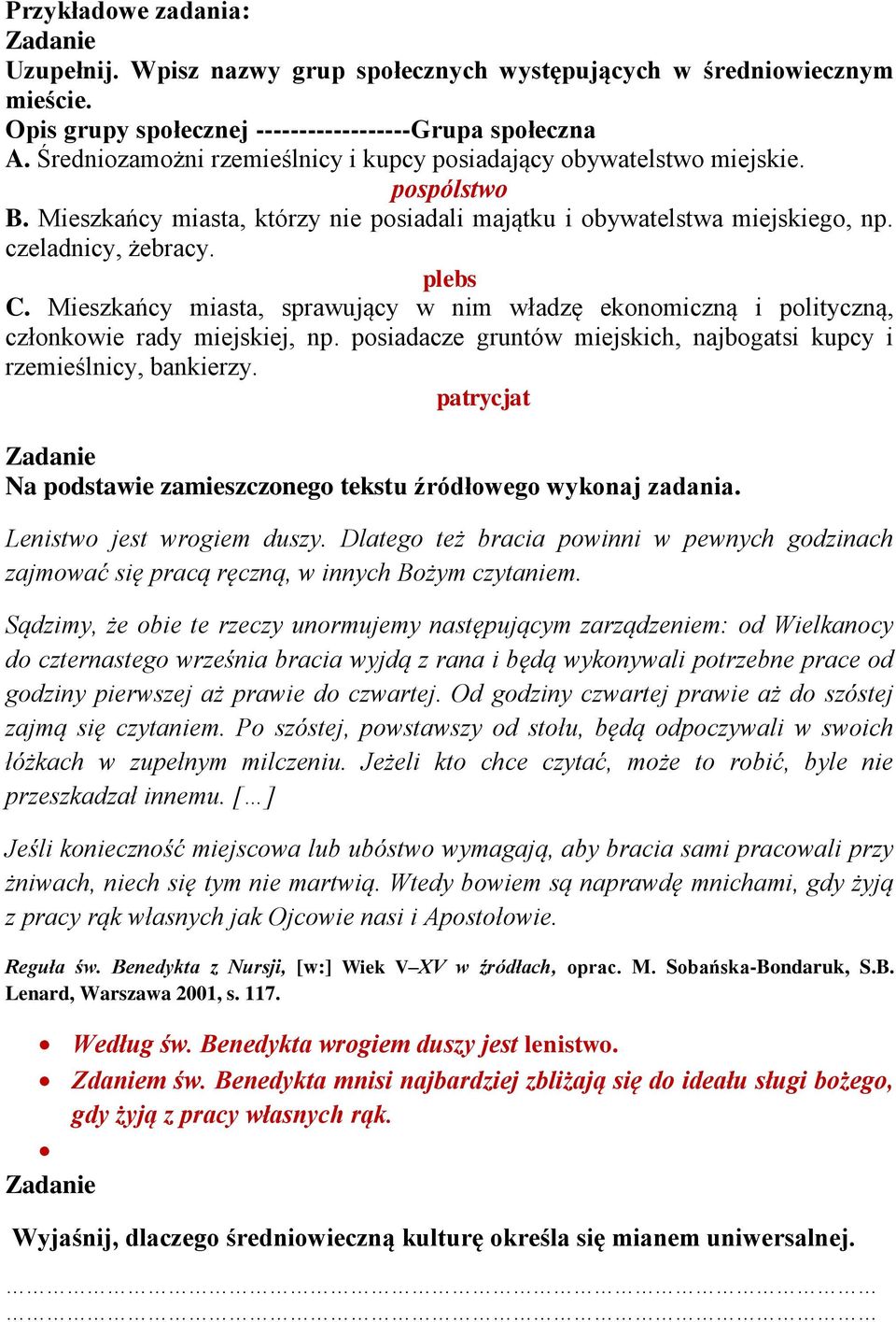 Mieszkańcy miasta, sprawujący w nim władzę ekonomiczną i polityczną, członkowie rady miejskiej, np. posiadacze gruntów miejskich, najbogatsi kupcy i rzemieślnicy, bankierzy.