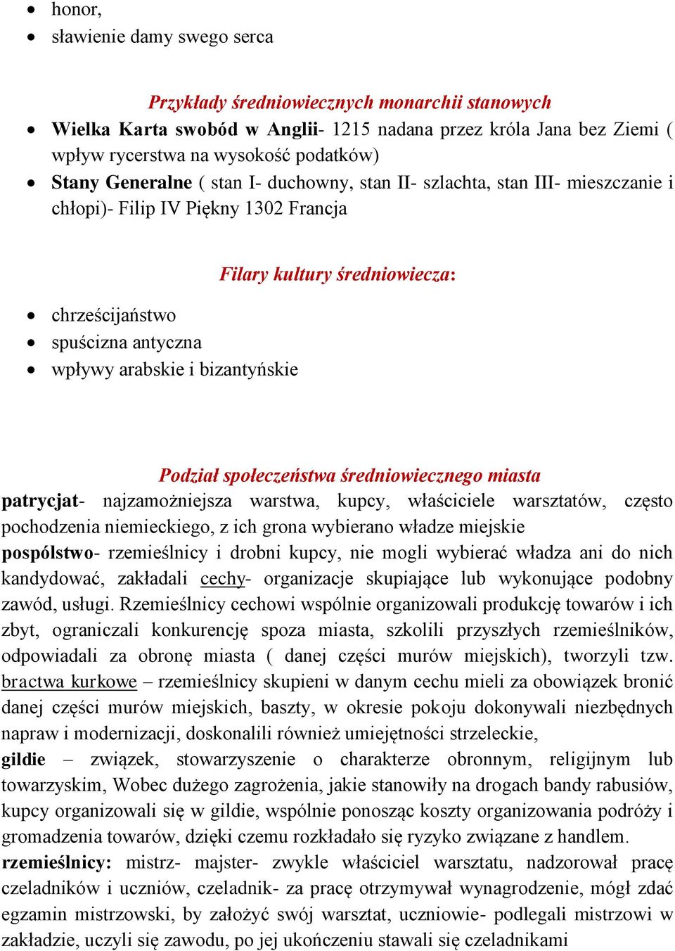 średniowiecza: Podział społeczeństwa średniowiecznego miasta patrycjat- najzamożniejsza warstwa, kupcy, właściciele warsztatów, często pochodzenia niemieckiego, z ich grona wybierano władze miejskie