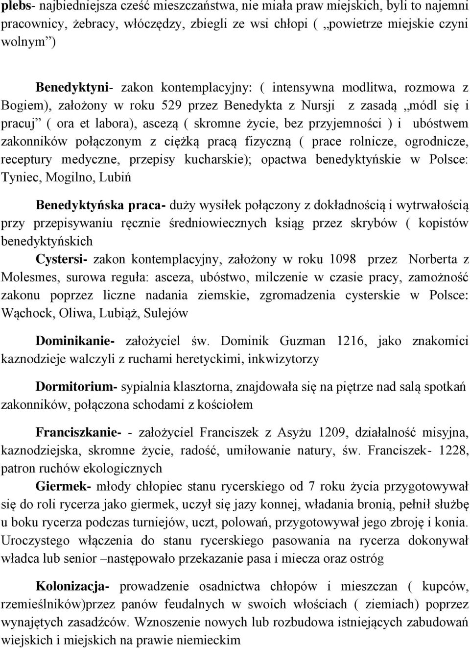 ubóstwem zakonników połączonym z ciężką pracą fizyczną ( prace rolnicze, ogrodnicze, receptury medyczne, przepisy kucharskie); opactwa benedyktyńskie w Polsce: Tyniec, Mogilno, Lubiń Benedyktyńska