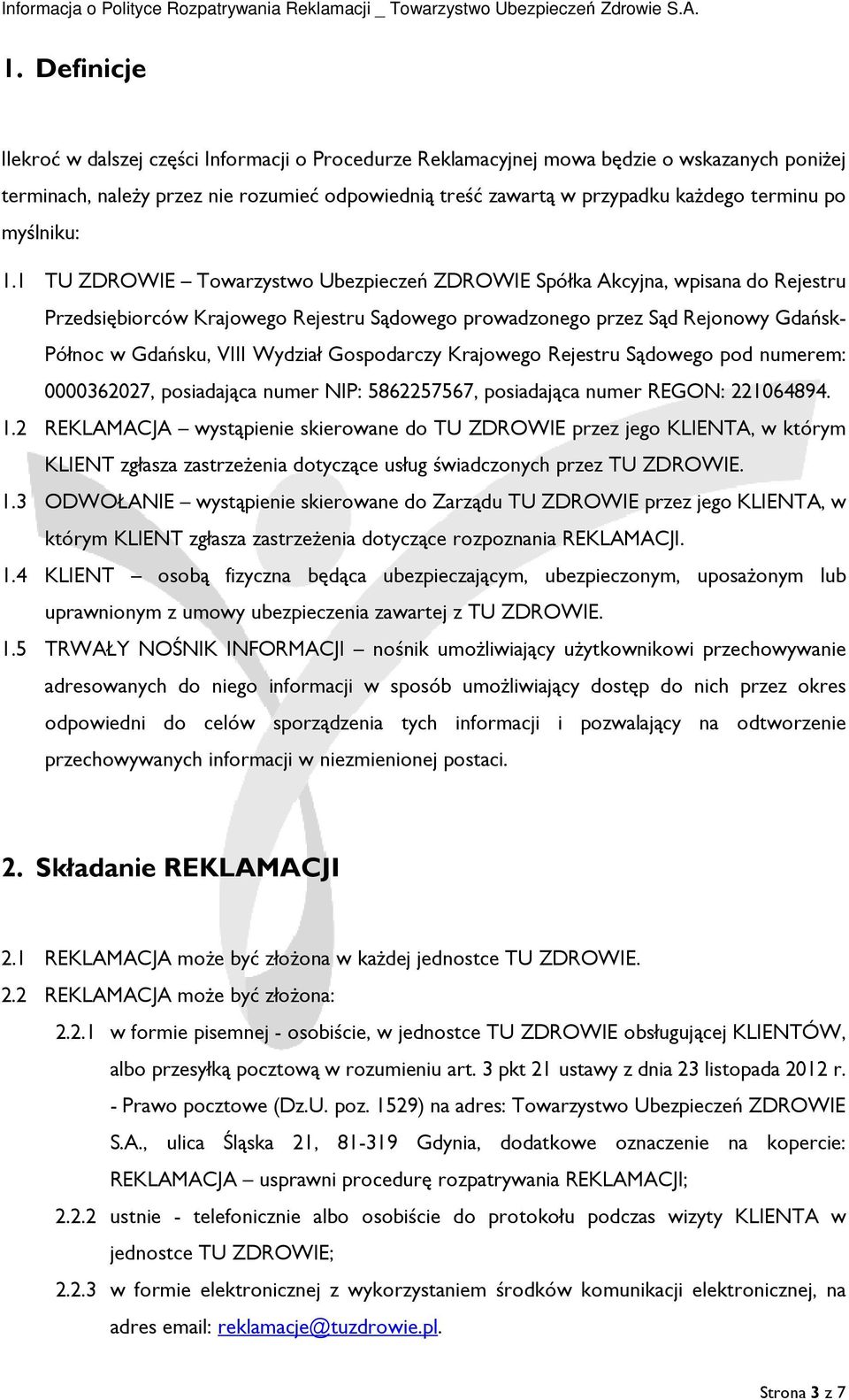 1 TU ZDROWIE Towarzystwo Ubezpieczeń ZDROWIE Spółka Akcyjna, wpisana do Rejestru Przedsiębiorców Krajowego Rejestru Sądowego prowadzonego przez Sąd Rejonowy Gdańsk- Północ w Gdańsku, VIII Wydział