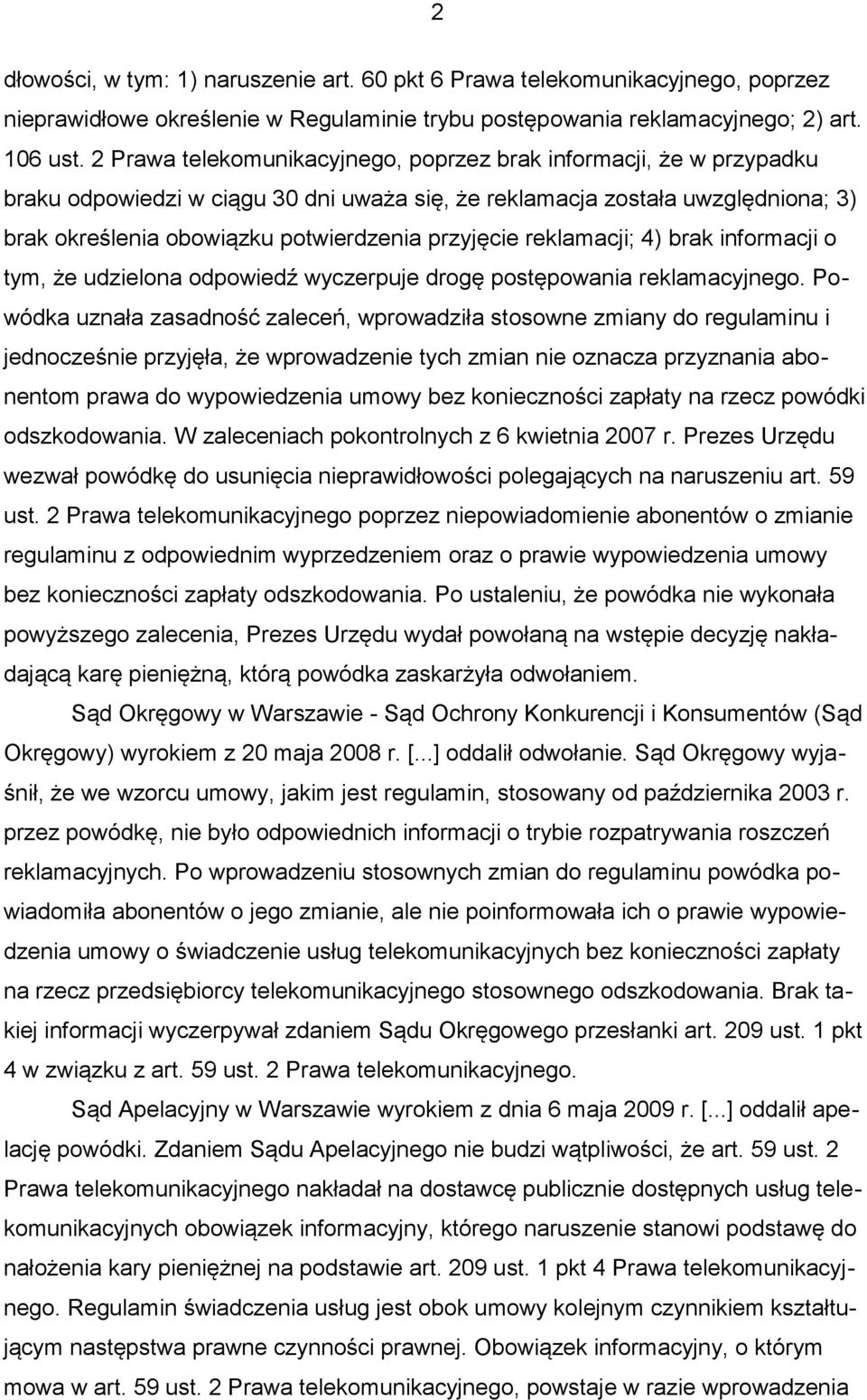 przyjęcie reklamacji; 4) brak informacji o tym, że udzielona odpowiedź wyczerpuje drogę postępowania reklamacyjnego.