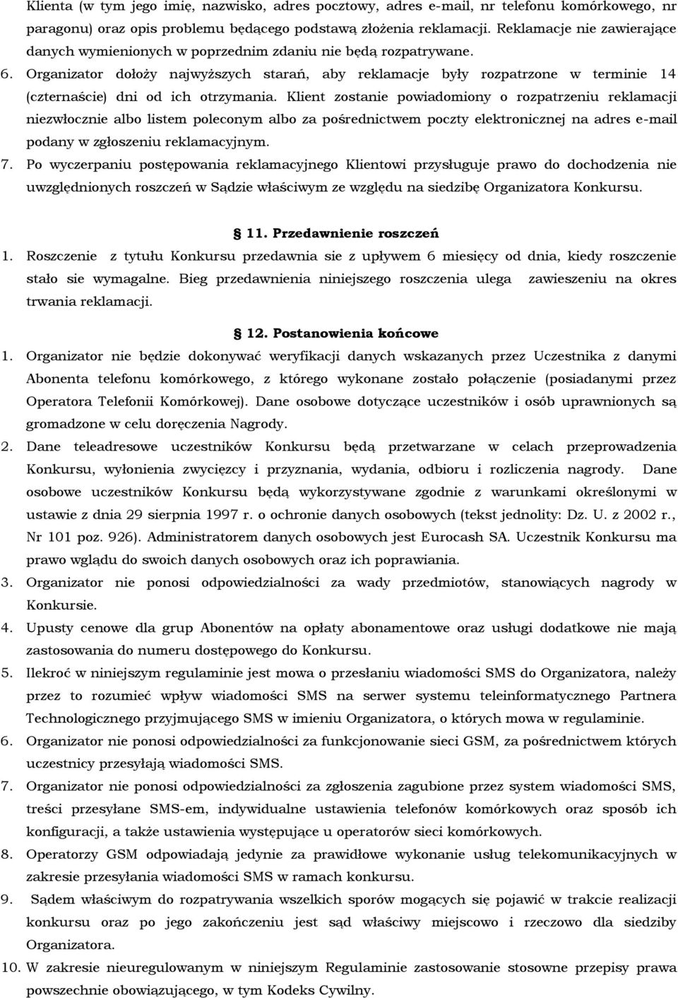 Organizator dołoży najwyższych starań, aby reklamacje były rozpatrzone w terminie 14 (czternaście) dni od ich otrzymania.