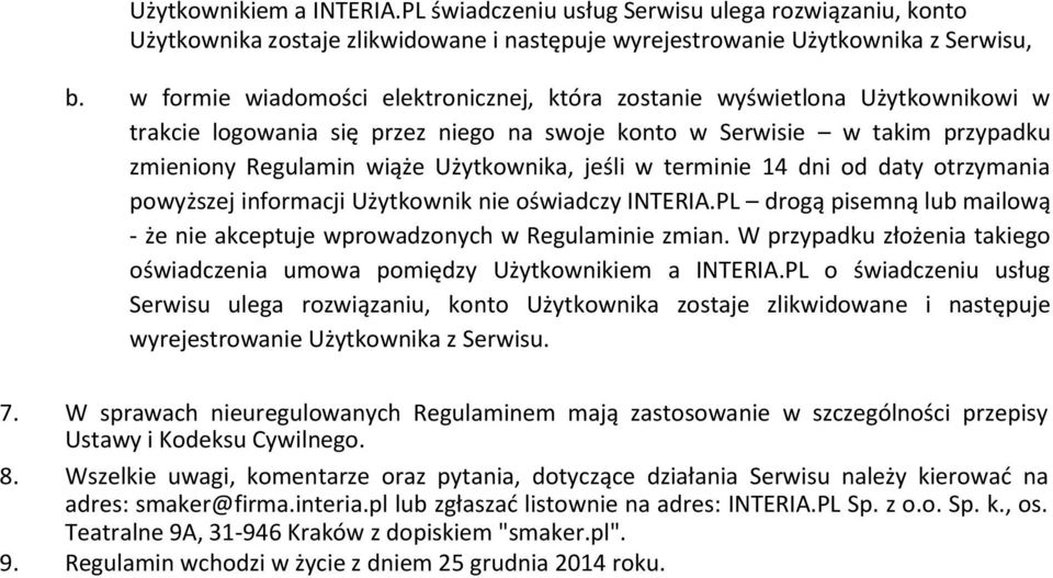 jeśli w terminie 14 dni od daty otrzymania powyższej informacji Użytkownik nie oświadczy INTERIA.PL drogą pisemną lub mailową - że nie akceptuje wprowadzonych w Regulaminie zmian.