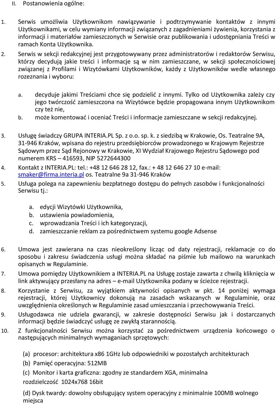 zamieszczonych w Serwisie oraz publikowania i udostępniania Treści w ramach Konta Użytkownika. 2.