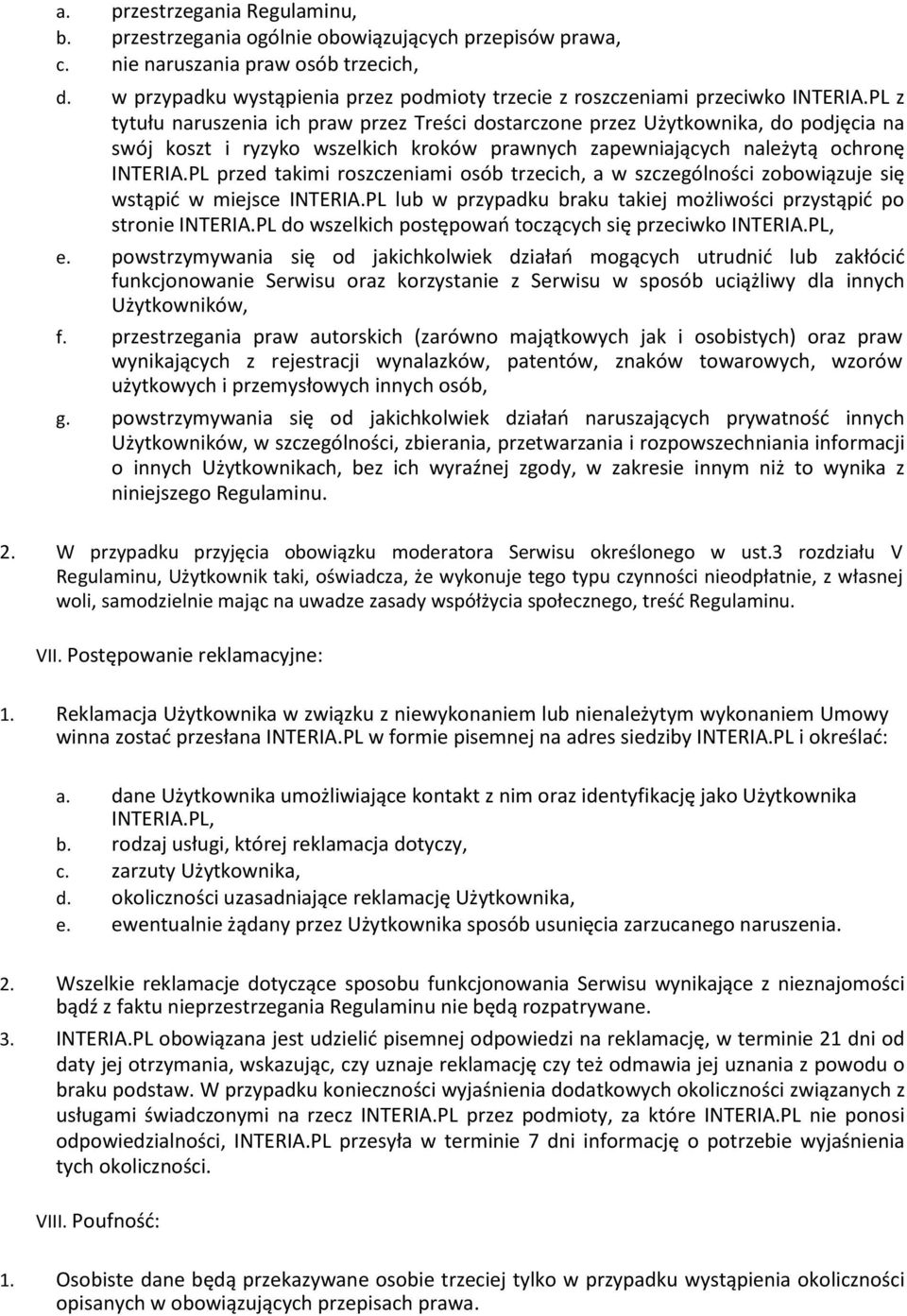 PL z tytułu naruszenia ich praw przez Treści dostarczone przez Użytkownika, do podjęcia na swój koszt i ryzyko wszelkich kroków prawnych zapewniających należytą ochronę INTERIA.