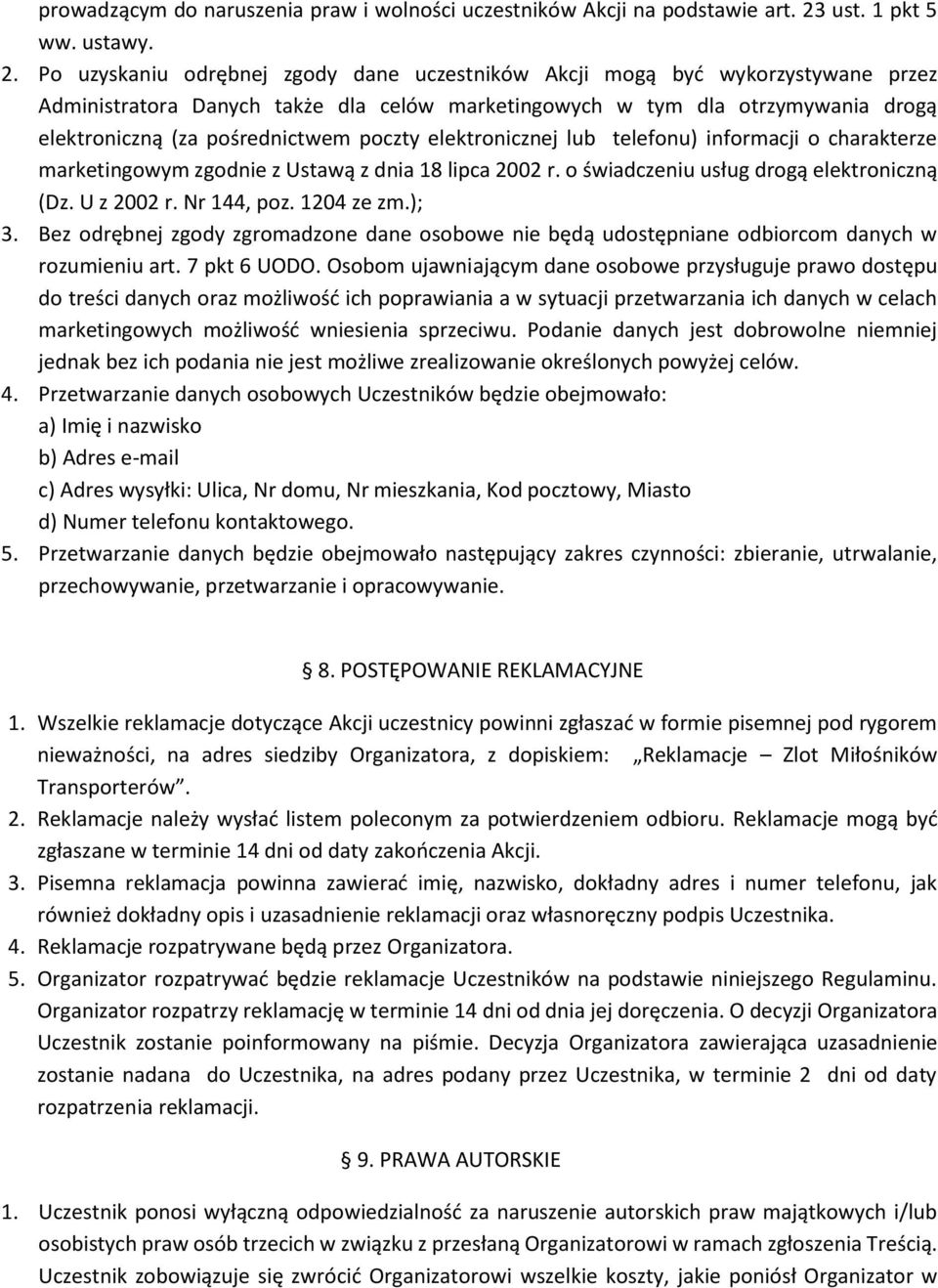 Po uzyskaniu odrębnej zgody dane uczestników Akcji mogą być wykorzystywane przez Administratora Danych także dla celów marketingowych w tym dla otrzymywania drogą elektroniczną (za pośrednictwem