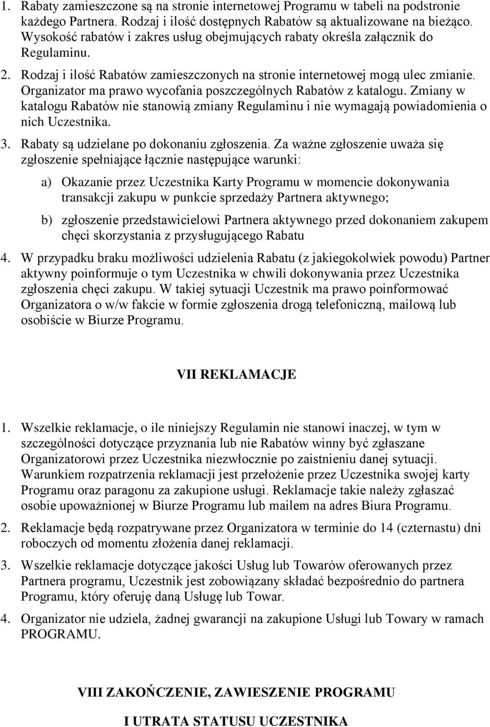 Organizator ma prawo wycofania poszczególnych Rabatów z katalogu. Zmiany w katalogu Rabatów nie stanowią zmiany Regulaminu i nie wymagają powiadomienia o nich Uczestnika. 3.