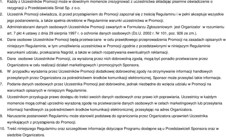 uczestnictwa w Promocji. 3. Administratorami danych osobowych Uczestników Promocji zawartych w Formularzu Zgłoszeniowym jest Organizator w rozumieniu art. 7 pkt 4 ustawy z dnia 29 sierpnia 1997 r.