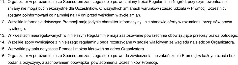 Wszelkie informacje dotyczące Promocji mają jedynie charakter informacyjny i nie stanowią oferty w rozumieniu przepisów prawa cywilnego. 13.