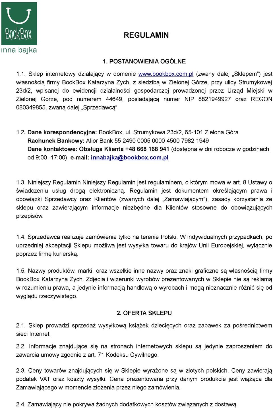 Urząd Miejski w Zielonej Górze, pod numerem 44649, posiadającą numer NIP 8821949927 oraz REGON 080349855, zwaną dalej Sprzedawcą. 1.2. Dane korespondencyjne: BookBox, ul.