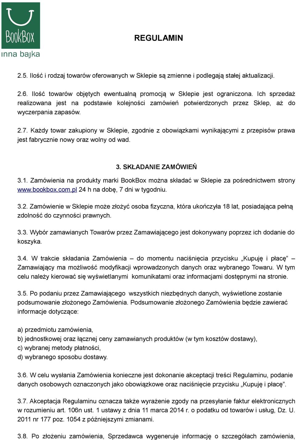 Każdy towar zakupiony w Sklepie, zgodnie z obowiązkami wynikającymi z przepisów prawa jest fabrycznie nowy oraz wolny od wad. 3. SKŁADANIE ZAMÓWIEŃ 3.1.