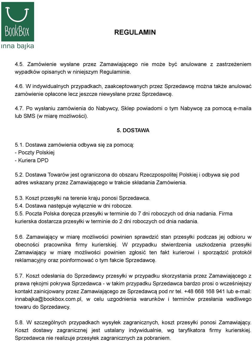 Po wysłaniu zamówienia do Nabywcy, Sklep powiadomi o tym Nabywcę za pomocą e-maila lub SMS (w miarę możliwości). 5. DOSTAWA 5.1.