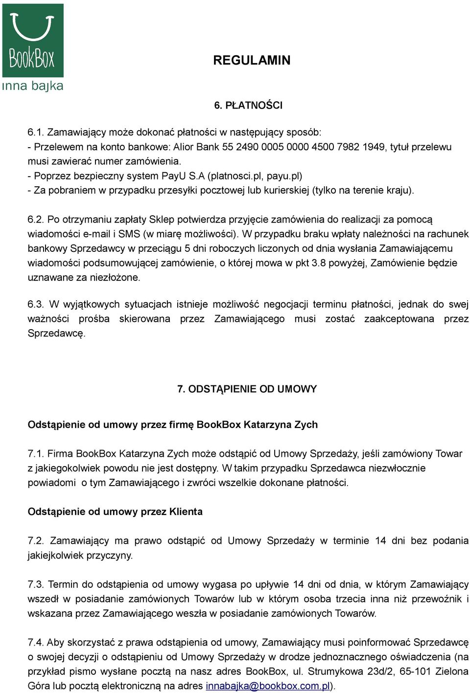 Po otrzymaniu zapłaty Sklep potwierdza przyjęcie zamówienia do realizacji za pomocą wiadomości e-mail i SMS (w miarę możliwości).