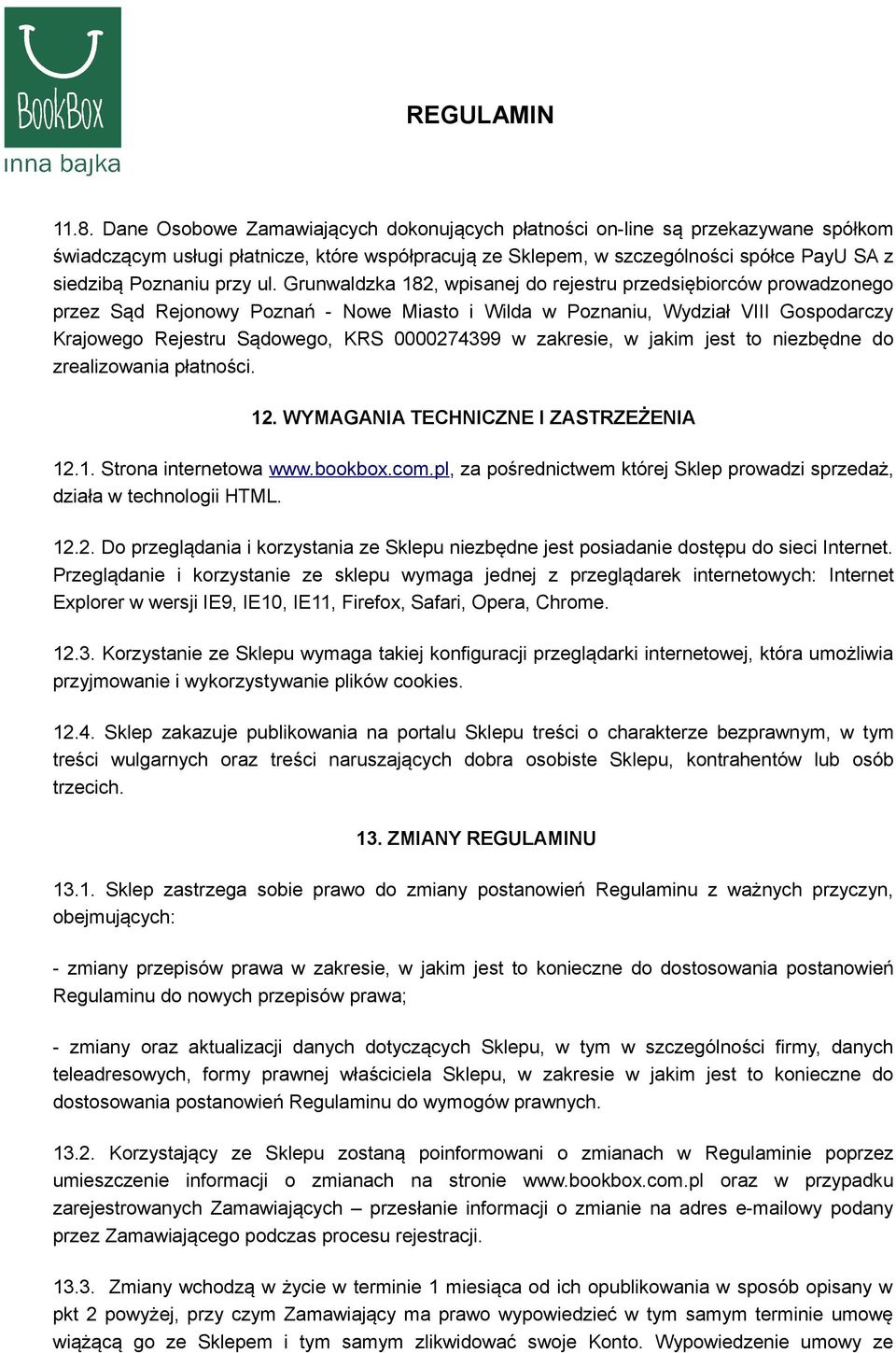 Grunwaldzka 182, wpisanej do rejestru przedsiębiorców prowadzonego przez Sąd Rejonowy Poznań - Nowe Miasto i Wilda w Poznaniu, Wydział VIII Gospodarczy Krajowego Rejestru Sądowego, KRS 0000274399 w