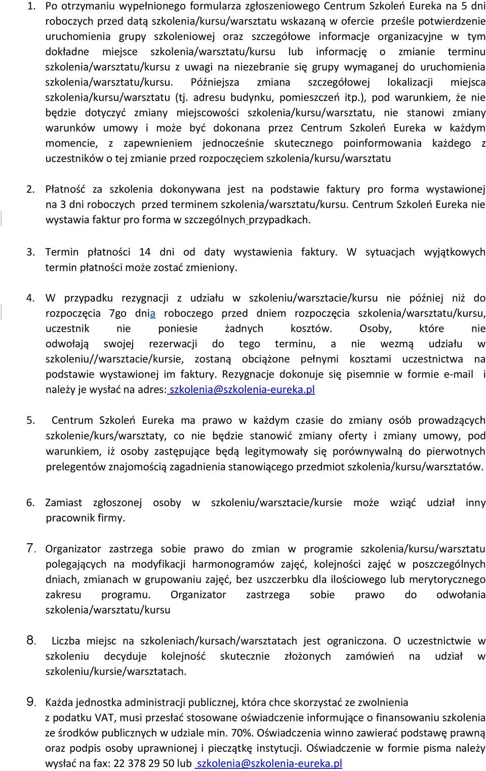 wymaganej do uruchomienia szkolenia/warsztatu/kursu. Późniejsza zmiana szczegółowej lokalizacji miejsca szkolenia/kursu/warsztatu (tj. adresu budynku, pomieszczeń itp.