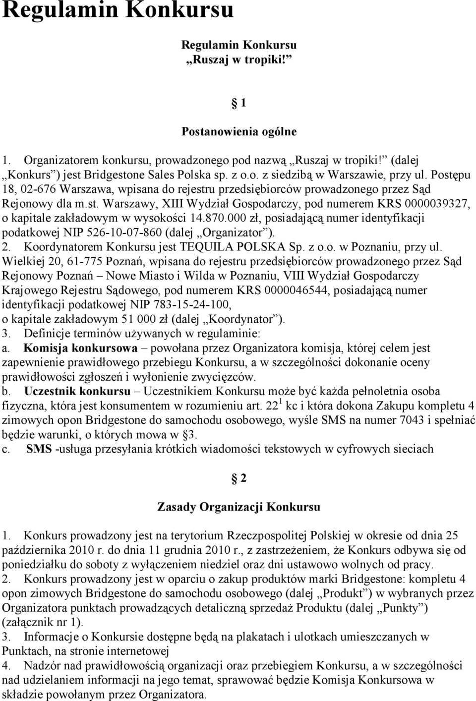 870.000 zł, posiadającą numer identyfikacji podatkowej NIP 526-10-07-860 (dalej Organizator ). 2. Koordynatorem Konkursu jest TEQUILA POLSKA Sp. z o.o. w Poznaniu, przy ul.