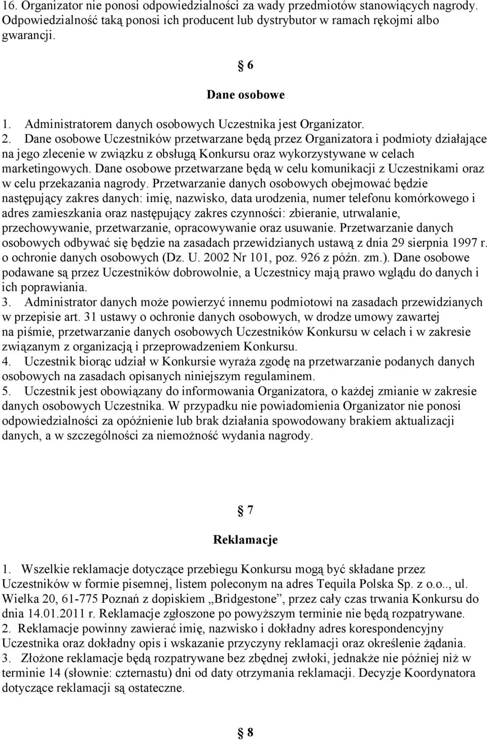 Dane osobowe Uczestników przetwarzane będą przez Organizatora i podmioty działające na jego zlecenie w związku z obsługą Konkursu oraz wykorzystywane w celach marketingowych.