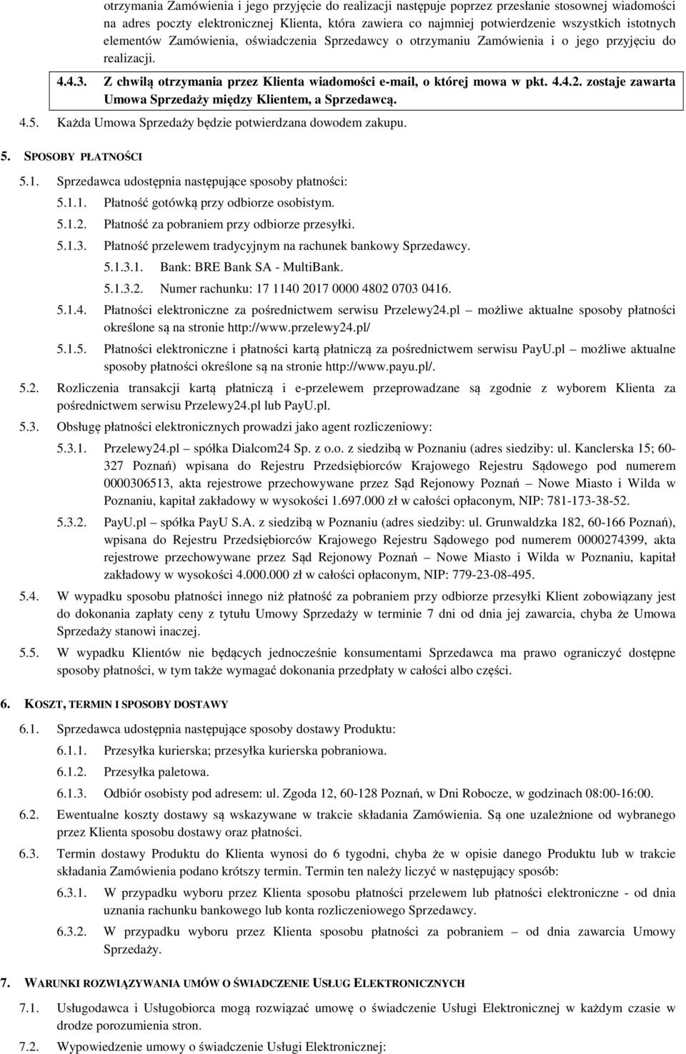 zostaje zawarta Umowa Sprzedaży między Klientem, a Sprzedawcą. 4.5. Każda Umowa Sprzedaży będzie potwierdzana dowodem zakupu. 5. SPOSOBY PŁATNOŚCI 5.1.