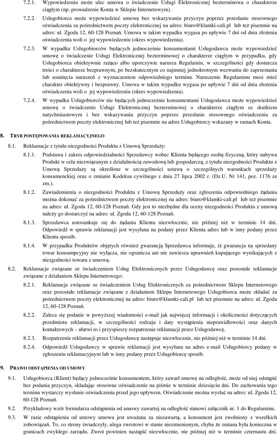 W wypadku Usługobiorców będących jednocześnie konsumentami Usługodawca może wypowiedzieć umowę o świadczenie Usługi Elektronicznej bezterminowej o charakterze ciągłym w przypadku, gdy Usługobiorca