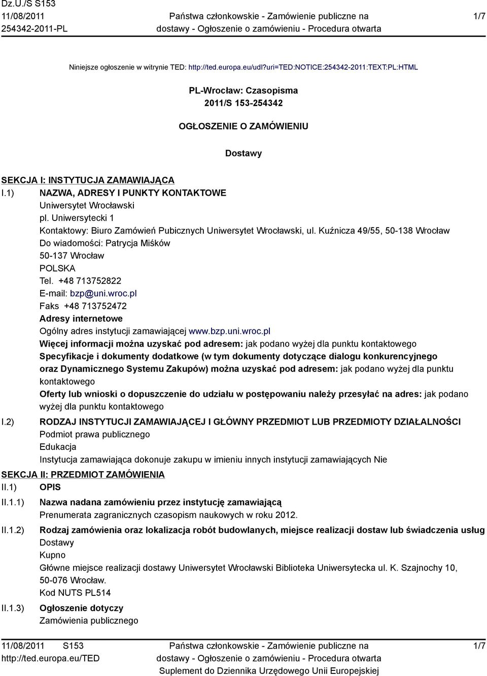 1) NAZWA, ADRESY I PUNKTY KONTAKTOWE Uniwersytet Wrocławski pl. Uniwersytecki 1 Kontaktowy: Biuro Zamówień Pubicznych Uniwersytet Wrocławski, ul.