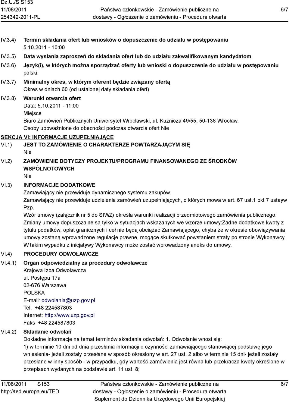 polski. Minimalny okres, w którym oferent będzie związany ofertą Okres w dniach 60 (od ustalonej daty składania ofert) Warunki otwarcia ofert Data: 5.10.