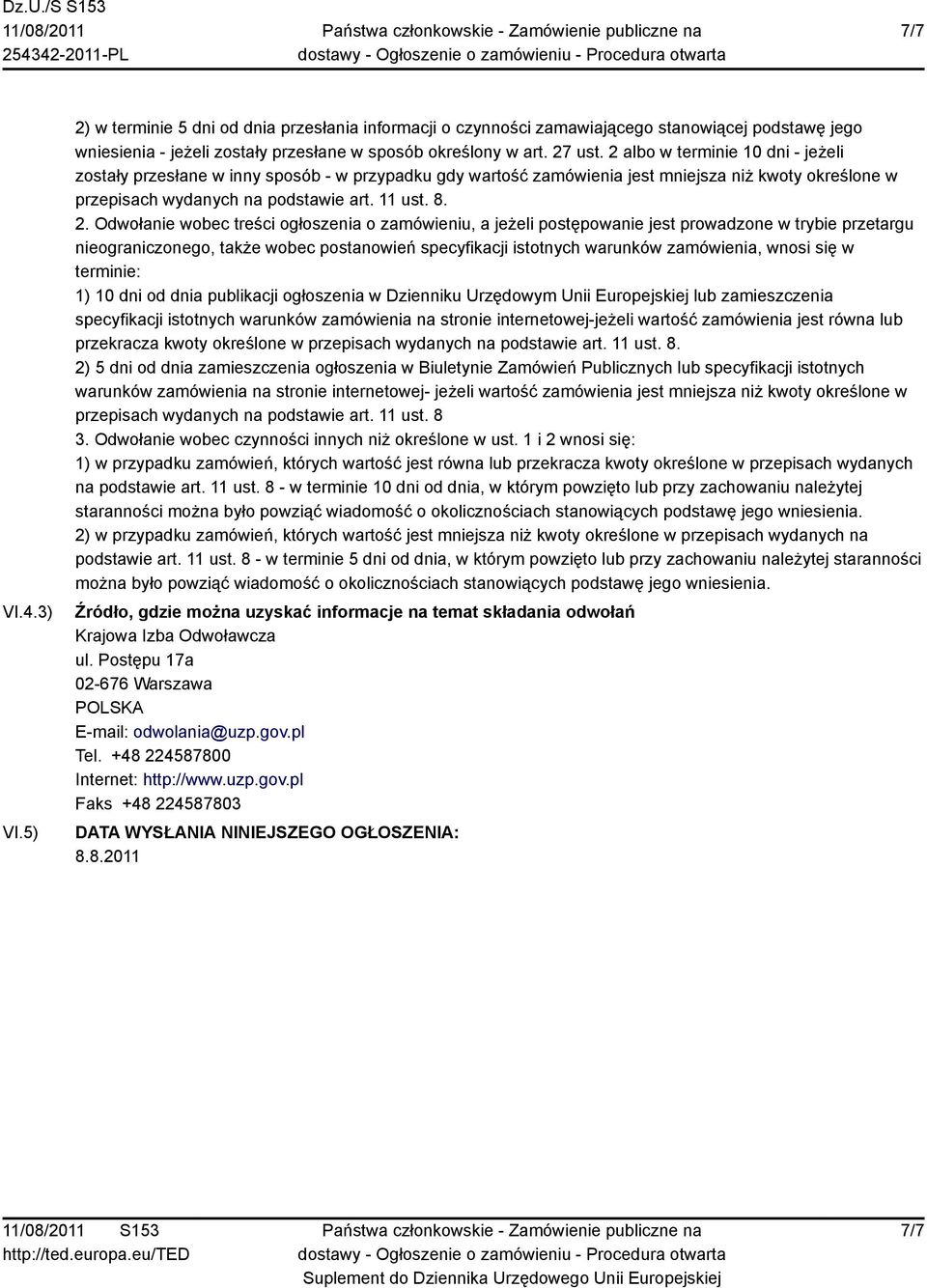 Odwołanie wobec treści ogłoszenia o zamówieniu, a jeżeli postępowanie jest prowadzone w trybie przetargu nieograniczonego, także wobec postanowień specyfikacji istotnych warunków zamówienia, wnosi