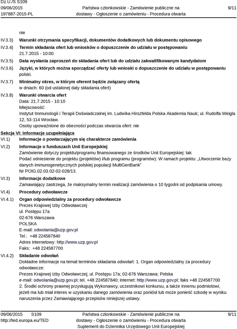 polski. Minimalny okres, w którym oferent będzie związany ofertą w dniach: 60 (od ustalonej daty składania ofert) Warunki otwarcia ofert Data: 21.7.