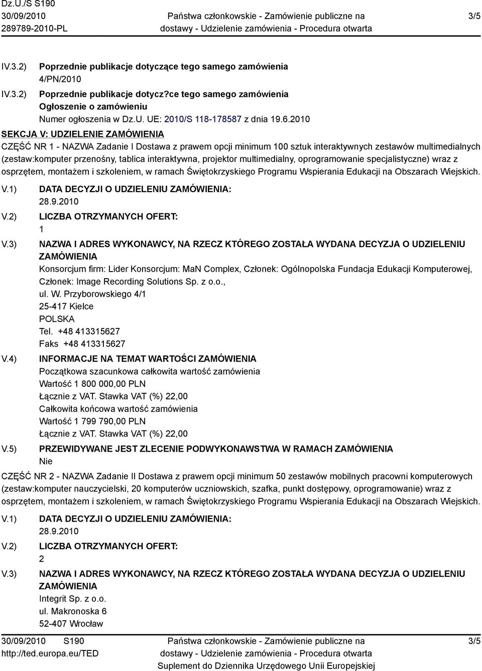 2010 SEKCJA V: UDZIELENIE ZAMÓWIENIA CZĘŚĆ NR 1 - NAZWA Zadanie I Dostawa z prawem opcji minimum 100 sztuk interaktywnych zestawów multimedialnych (zestaw:komputer przenośny, tablica interaktywna,