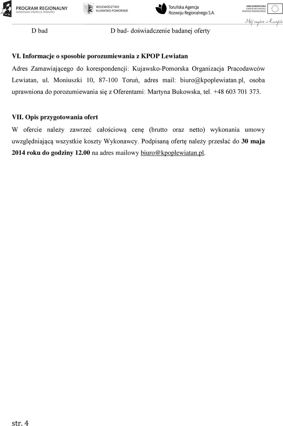 Moniuszki 10, 87-100 Toruń, adres mail: biuro@kpoplewiatan.pl, osoba uprawniona do porozumiewania się z Oferentami: Martyna Bukowska, tel. +48 603 701 373.