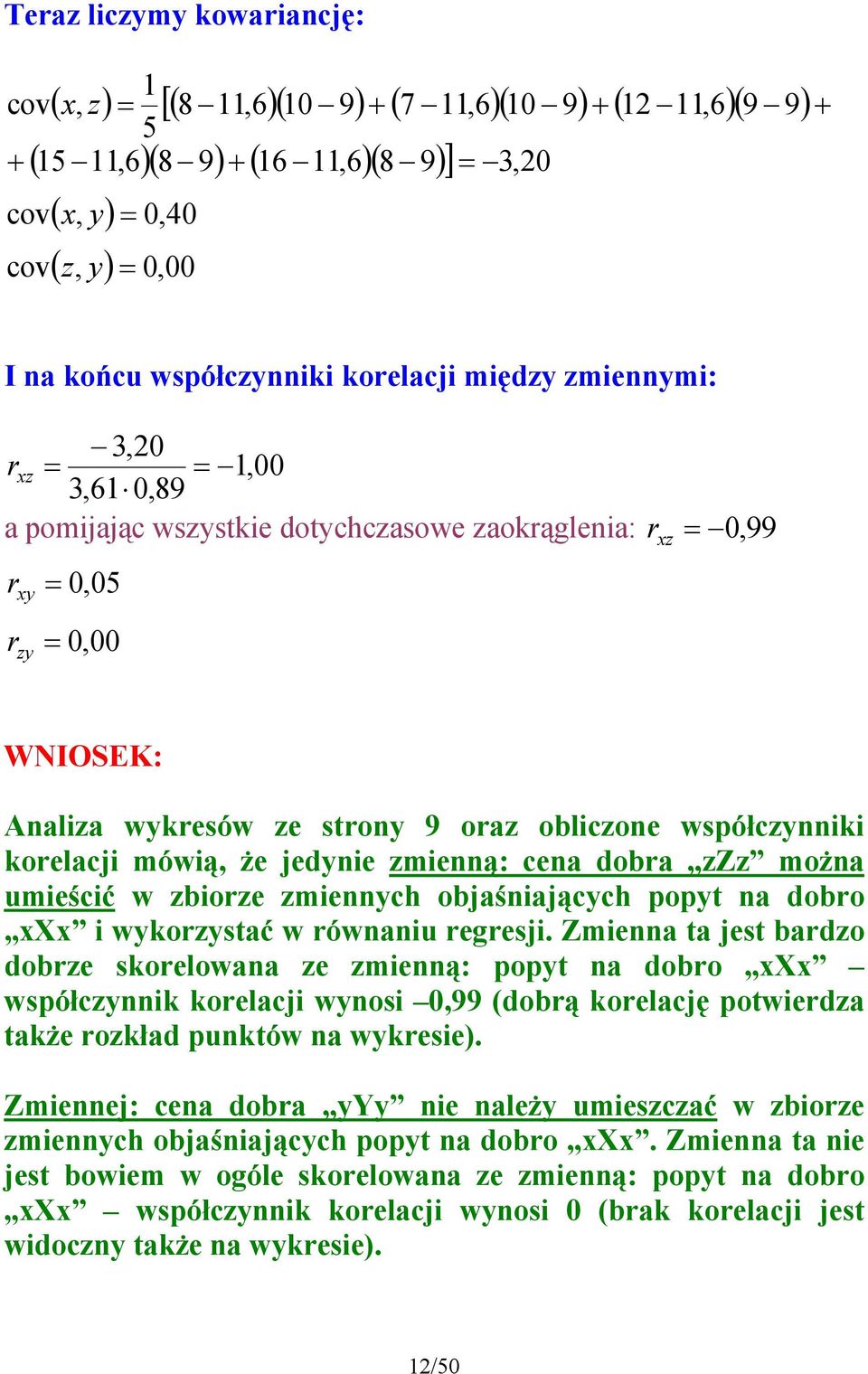 objaśiającch pop a dobro X i wkorzsać w rówaiu regresji.