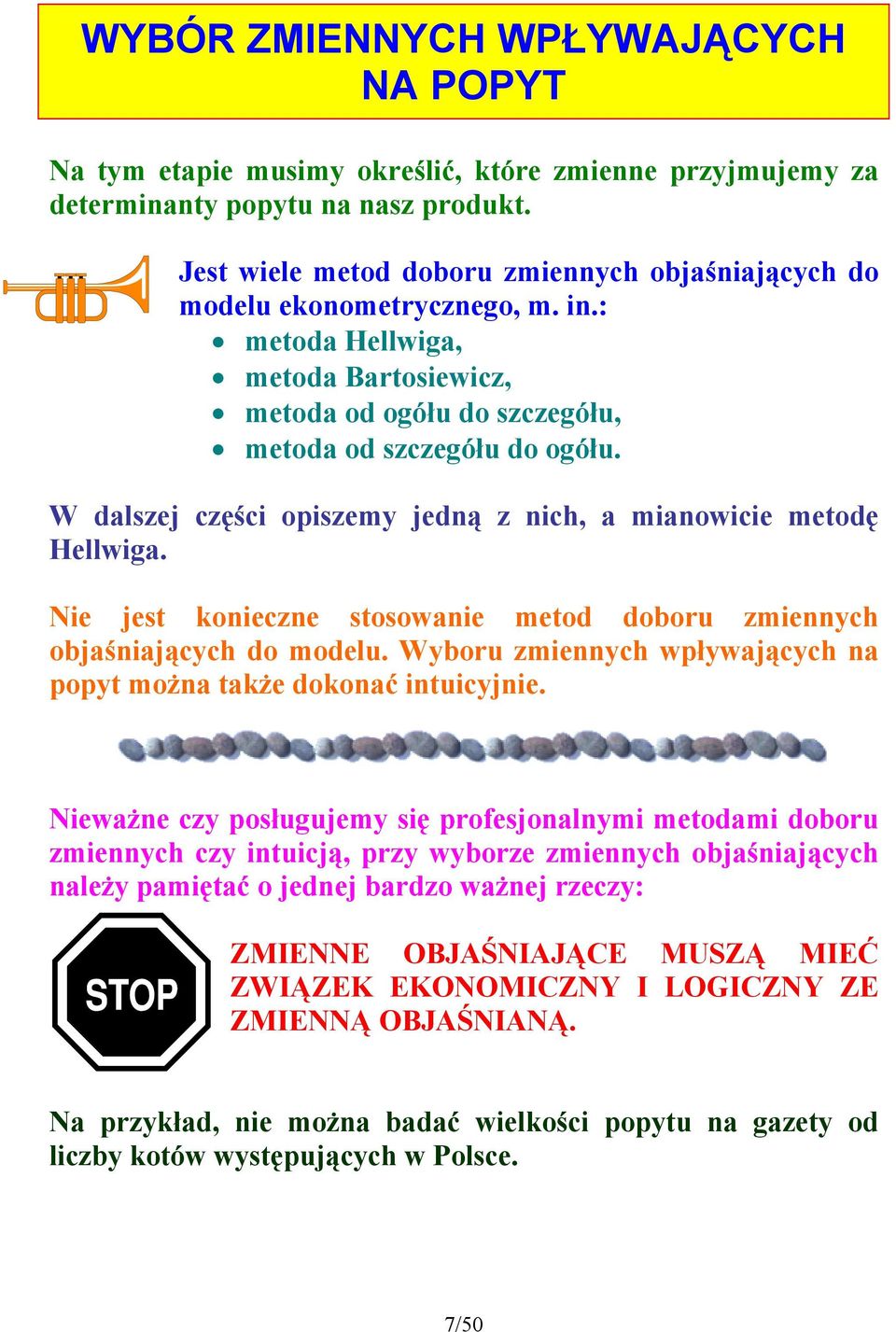 Nie jes koiecze sosowaie meod doboru zmiech objaśiającch do modelu. Wboru zmiech wpłwającch a pop moża akże dokoać iuicjie.