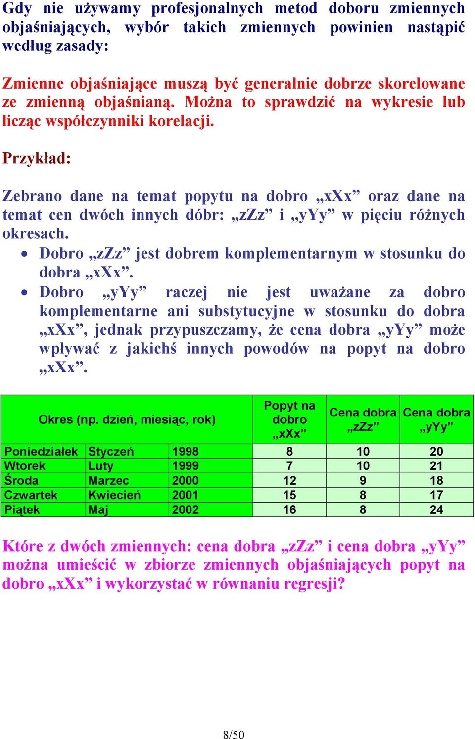 Dobro zzz jes dobrem komplemearm w sosuku do dobra X.