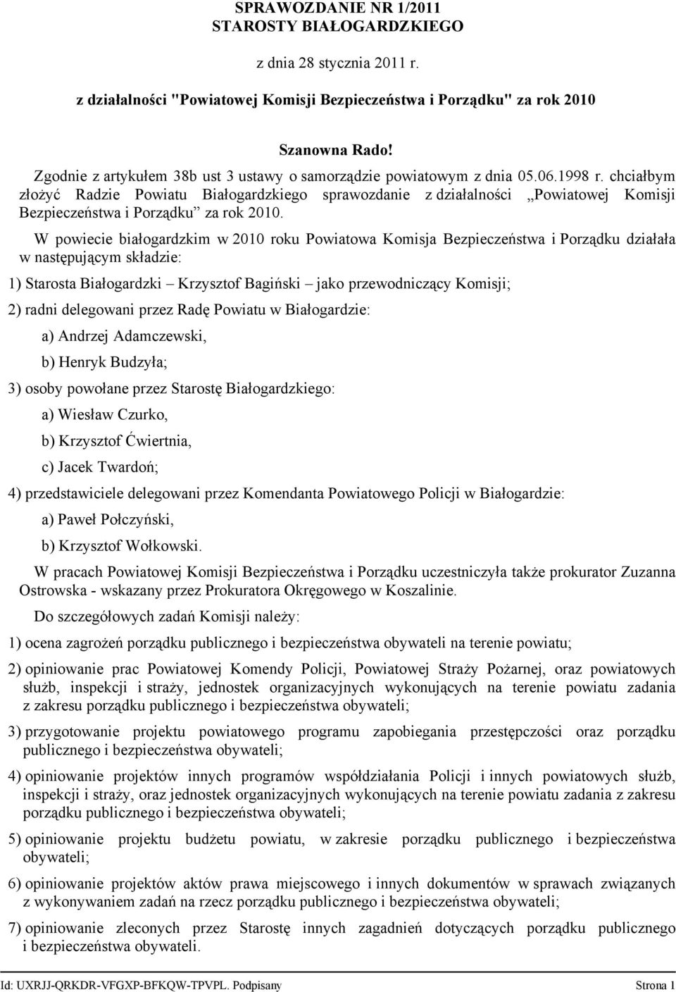 chciałbym złożyć Radzie Powiatu Białogardzkiego sprawozdanie z działalności Powiatowej Komisji Bezpieczeństwa i Porządku za rok 2010.