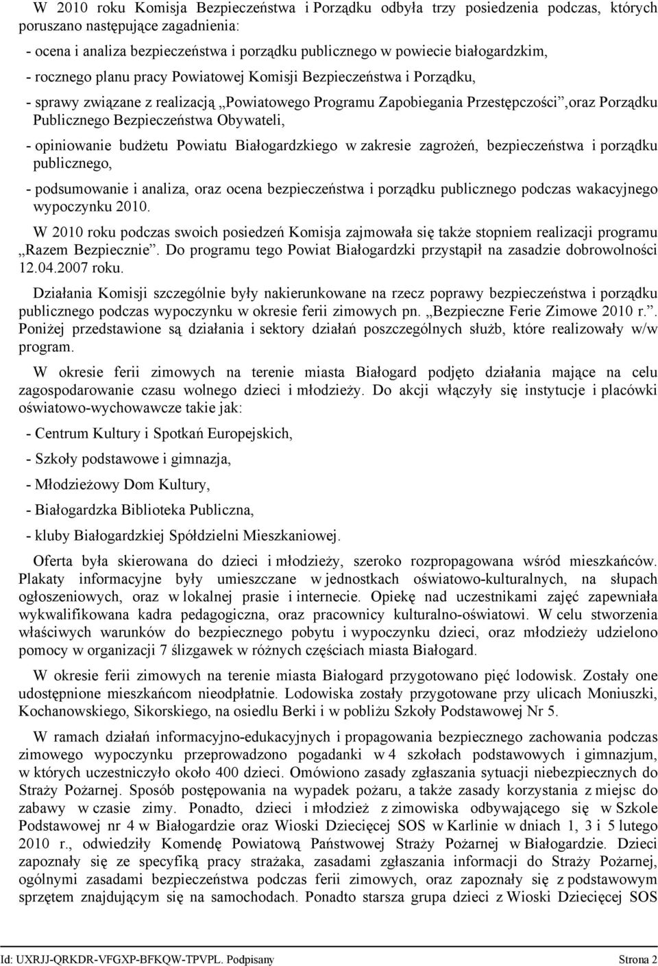 Bezpieczeństwa Obywateli, - opiniowanie budżetu Powiatu Białogardzkiego w zakresie zagrożeń, bezpieczeństwa i porządku publicznego, - podsumowanie i analiza, oraz ocena bezpieczeństwa i porządku