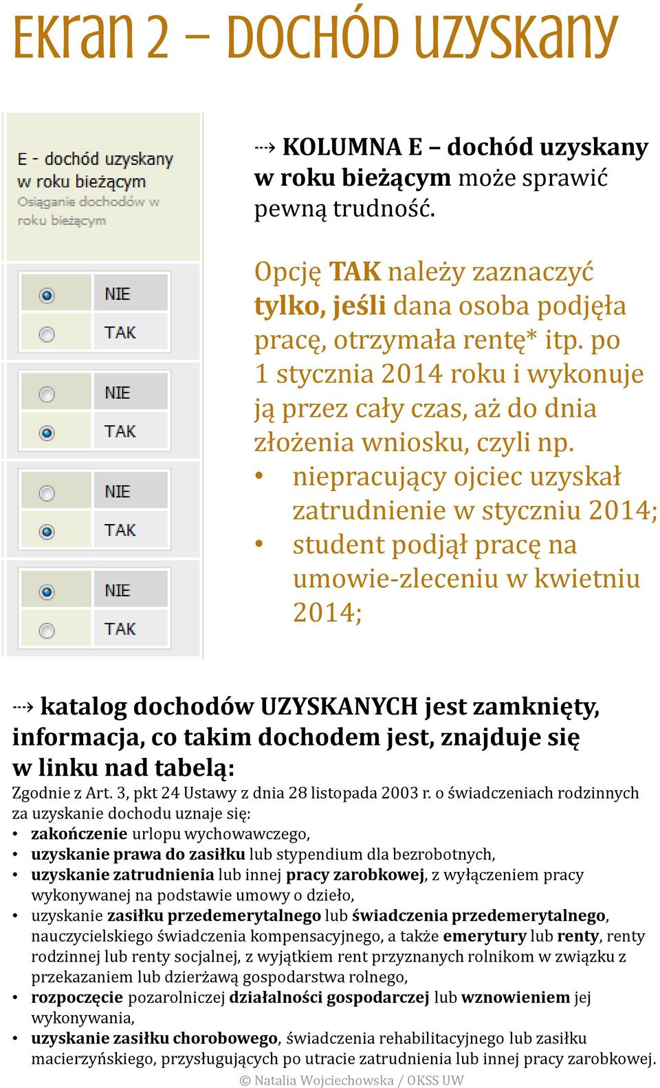 niepracujący ojciec uzyskał zatrudnienie w styczniu 2014; student podjął pracę na umowie-zleceniu w kwietniu 2014; katalog dochodów UZYSKANYCH jest zamknięty, informacja, co takim dochodem jest,