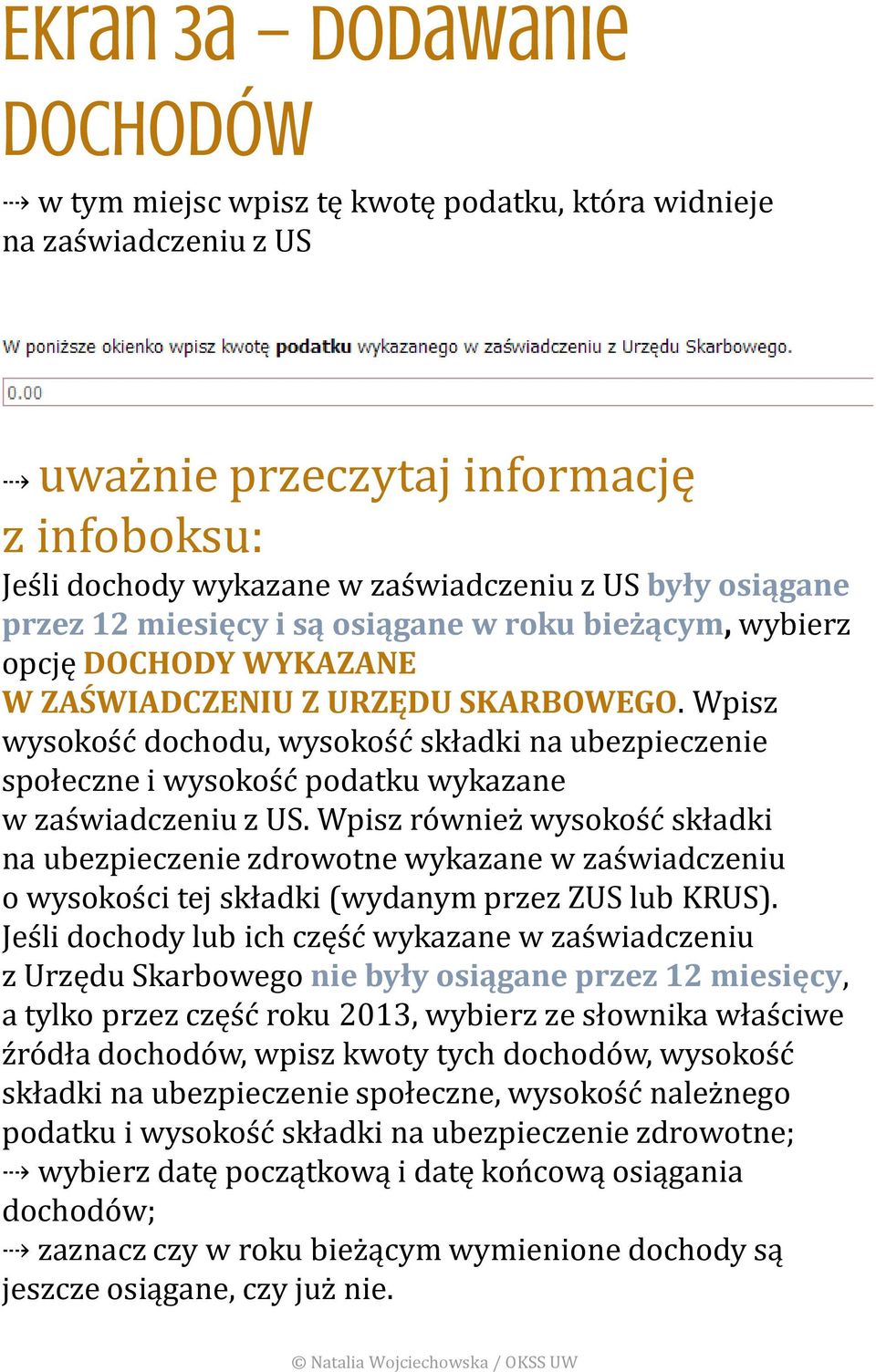 Wpisz wysokość dochodu, wysokość składki na ubezpieczenie społeczne i wysokość podatku wykazane w zaświadczeniu z US.