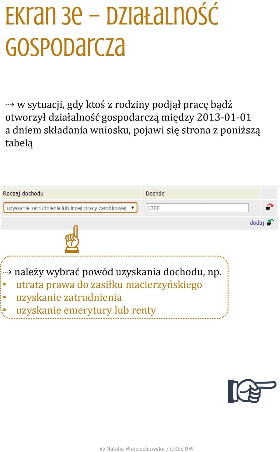 pojawi się strona z poniższą tabelą należy wybrać powód uzyskania dochodu, np.