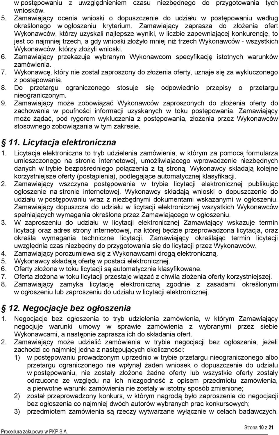 - wszystkich Wykonawców, którzy złożyli wnioski. 6. Zamawiający przekazuje wybranym Wykonawcom specyfikację istotnych warunków zamówienia. 7.