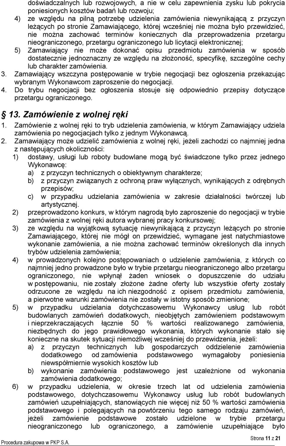 licytacji elektronicznej; 5) Zamawiający nie może dokonać opisu przedmiotu zamówienia w sposób dostatecznie jednoznaczny ze względu na złożoność, specyfikę, szczególne cechy lub charakter zamówienia.