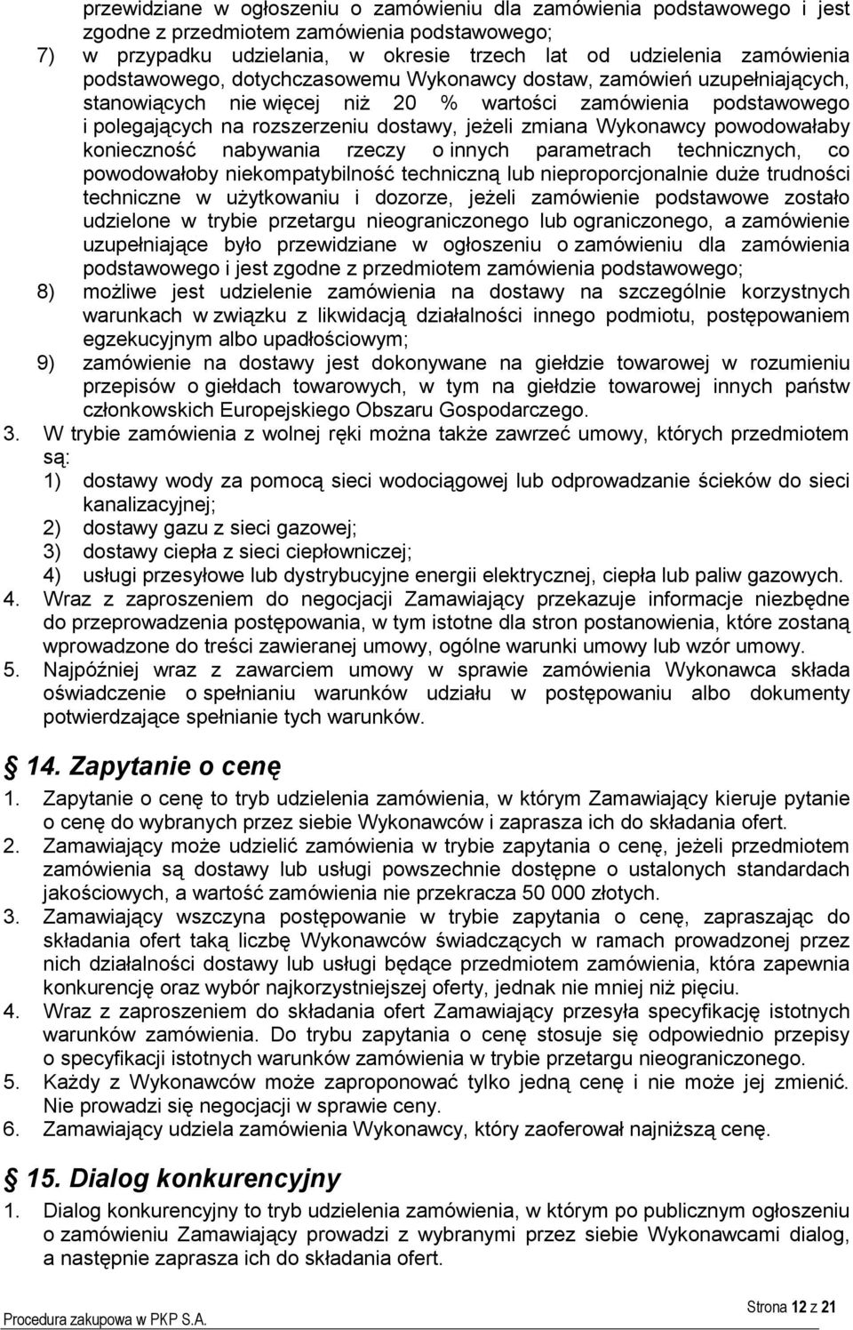 Wykonawcy powodowałaby konieczność nabywania rzeczy o innych parametrach technicznych, co powodowałoby niekompatybilność techniczną lub nieproporcjonalnie duże trudności techniczne w użytkowaniu i