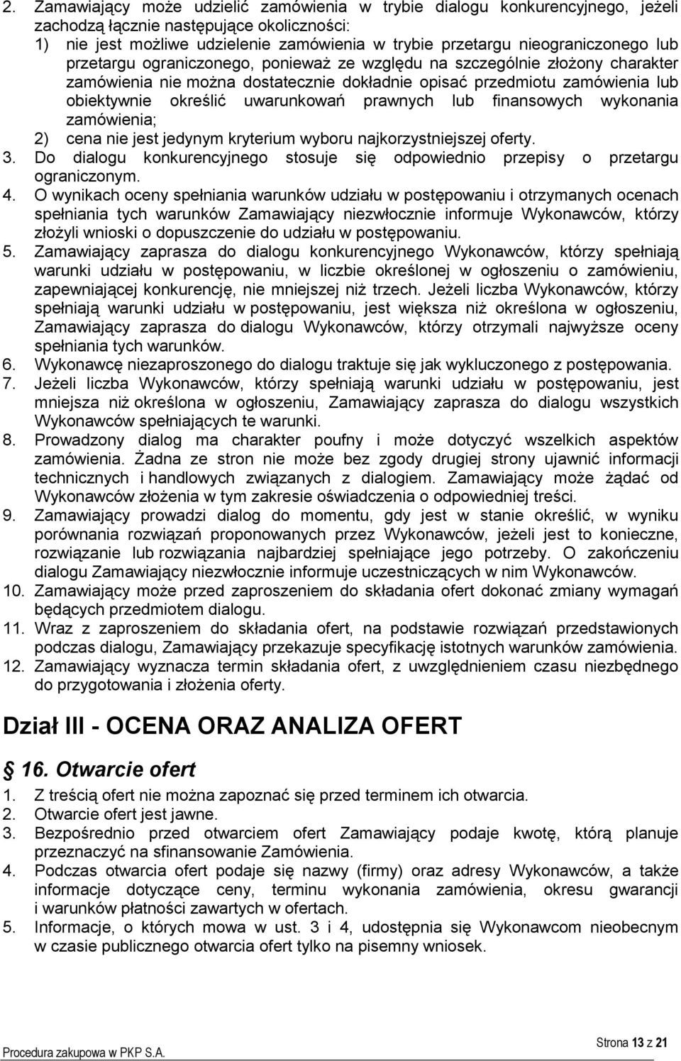 uwarunkowań prawnych lub finansowych wykonania zamówienia; 2) cena nie jest jedynym kryterium wyboru najkorzystniejszej oferty. 3.