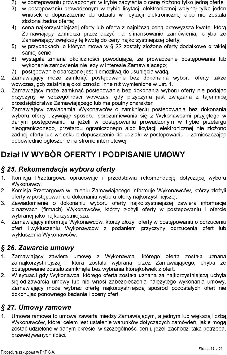 sfinansowanie zamówienia, chyba że Zamawiający zwiększy tę kwotę do ceny najkorzystniejszej oferty; 5) w przypadkach, o których mowa w 22 zostały złożone oferty dodatkowe o takiej samej cenie; 6)