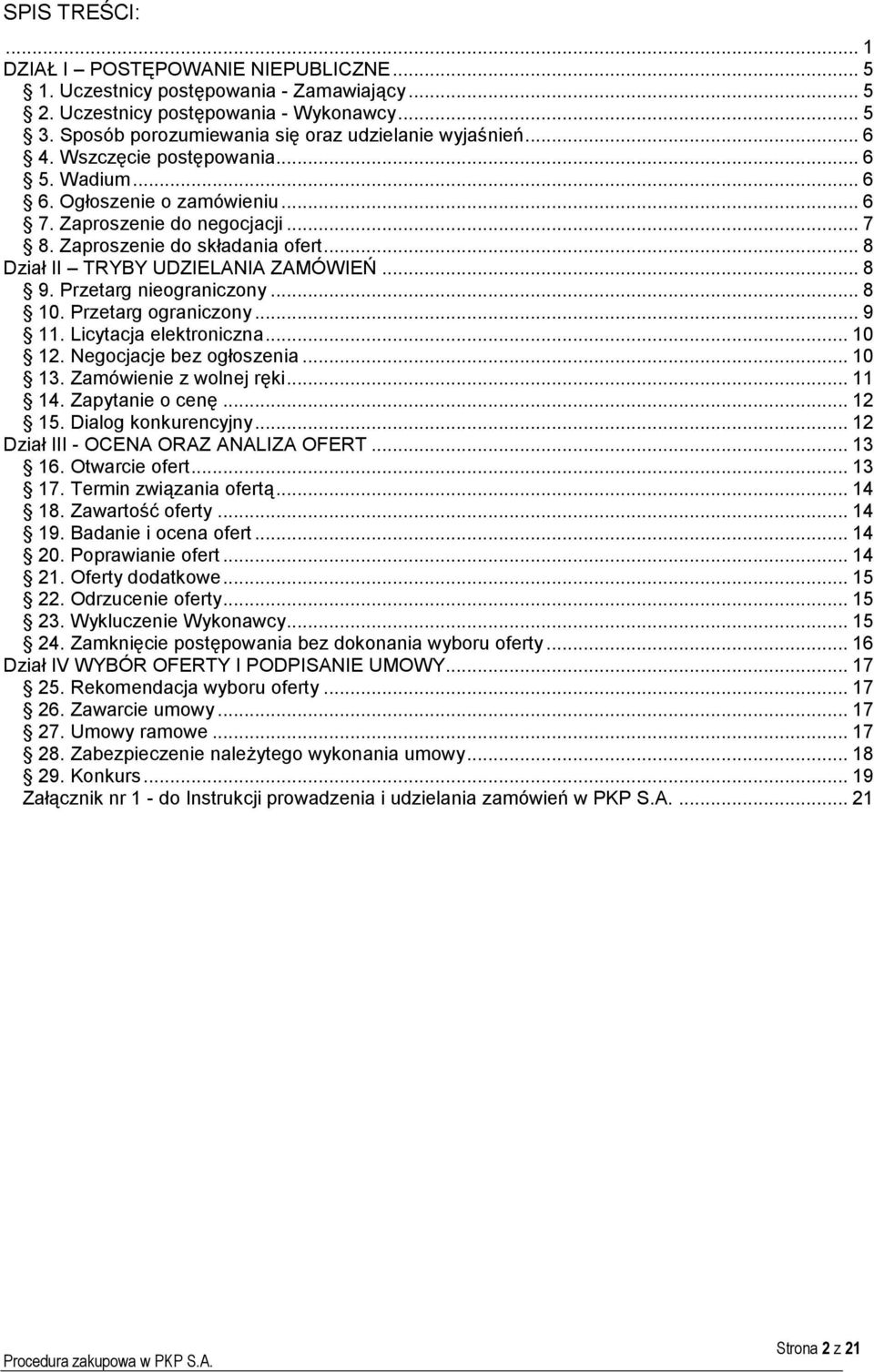 Zaproszenie do składania ofert... 8 Dział II TRYBY UDZIELANIA ZAMÓWIEŃ... 8 9. Przetarg nieograniczony... 8 10. Przetarg ograniczony... 9 11. Licytacja elektroniczna... 10 12.