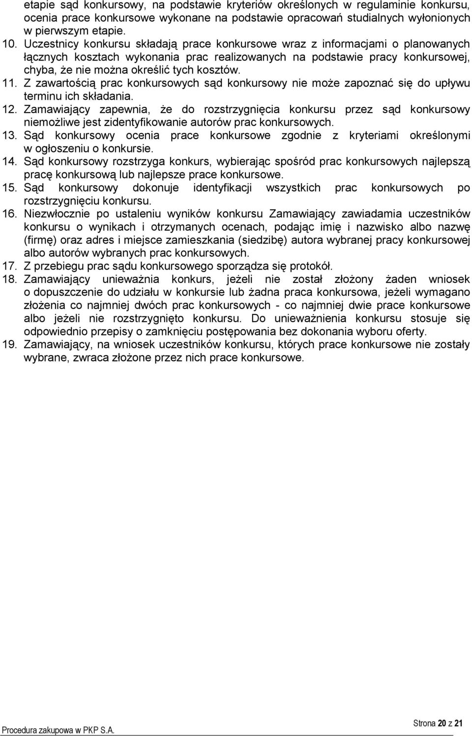 kosztów. 11. Z zawartością prac konkursowych sąd konkursowy nie może zapoznać się do upływu terminu ich składania. 12.