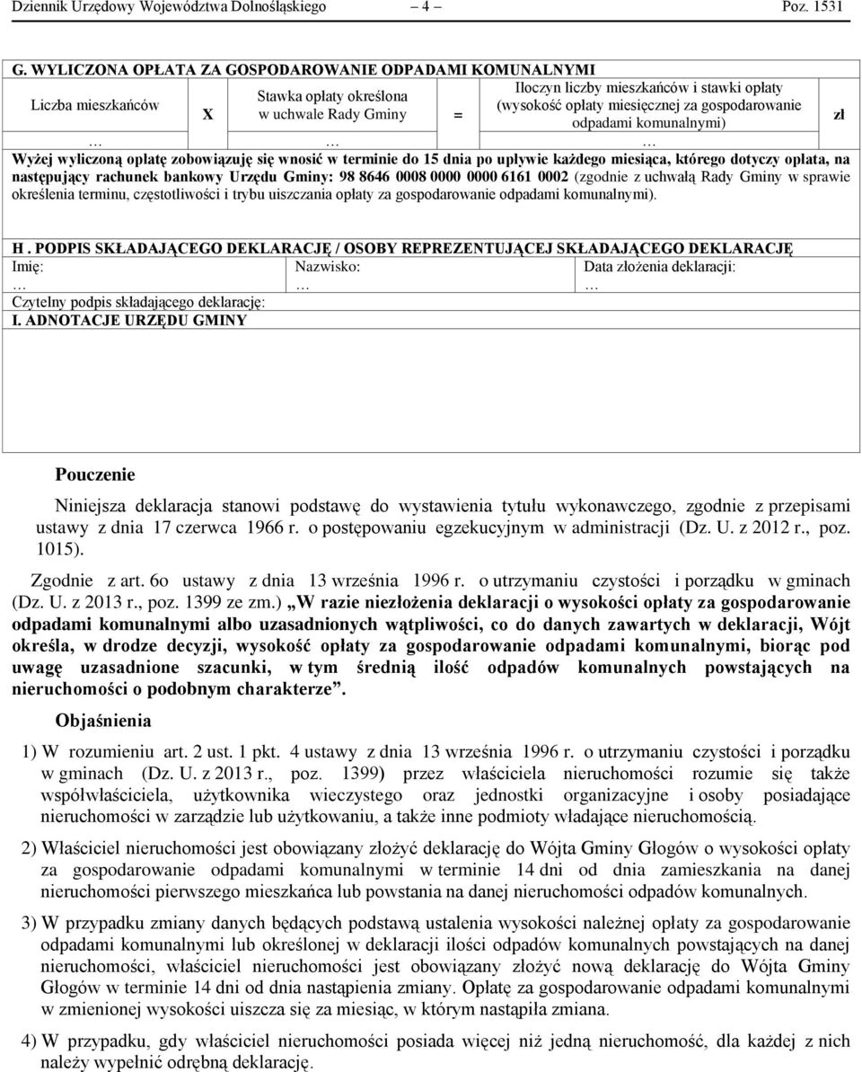 gospodarowanie odpadami komunalnymi) Wyżej wyliczoną opłatę zobowiązuję się wnosić w terminie do 15 dnia po upływie każdego miesiąca, którego dotyczy opłata, na następujący rachunek bankowy Urzędu