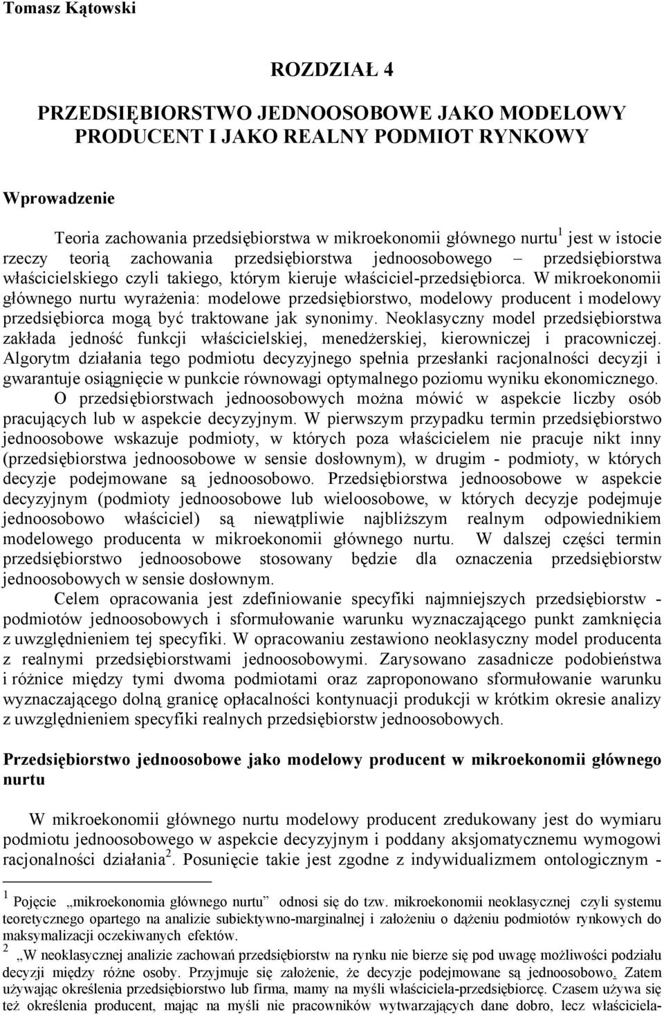 W mikroekonomii głównego nurtu wyrażenia: modelowe przedsiębiorstwo, modelowy producent i modelowy przedsiębiorca mogą być traktowane jak synonimy.