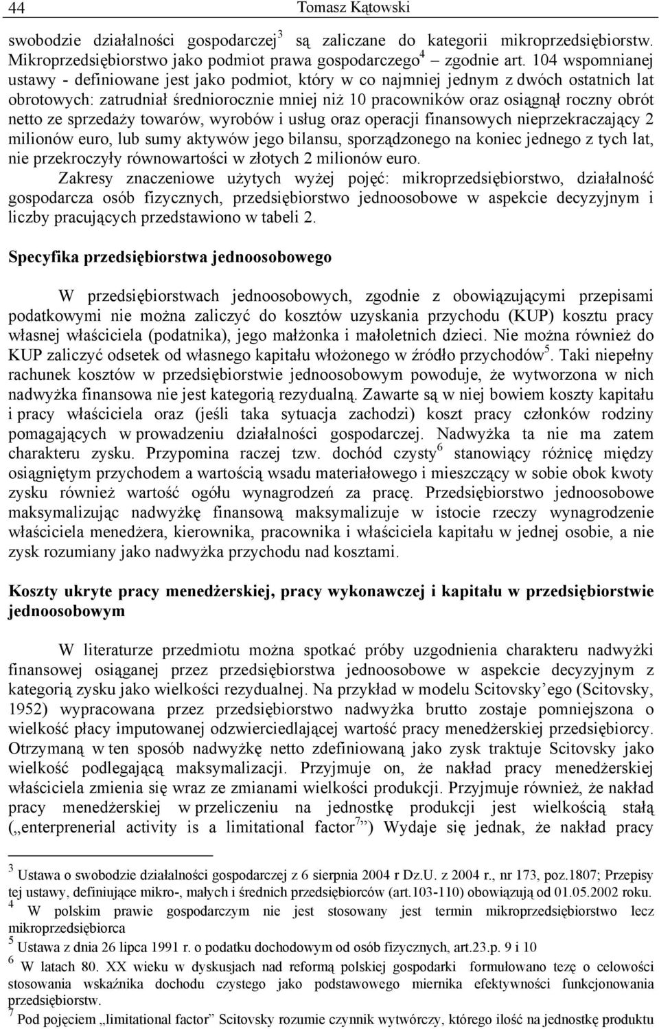 netto ze sprzedaży towarów, wyrobów i usług oraz operacji finansowych nieprzekraczający 2 milionów euro, lub sumy aktywów jego bilansu, sporządzonego na koniec jednego z tych lat, nie przekroczyły