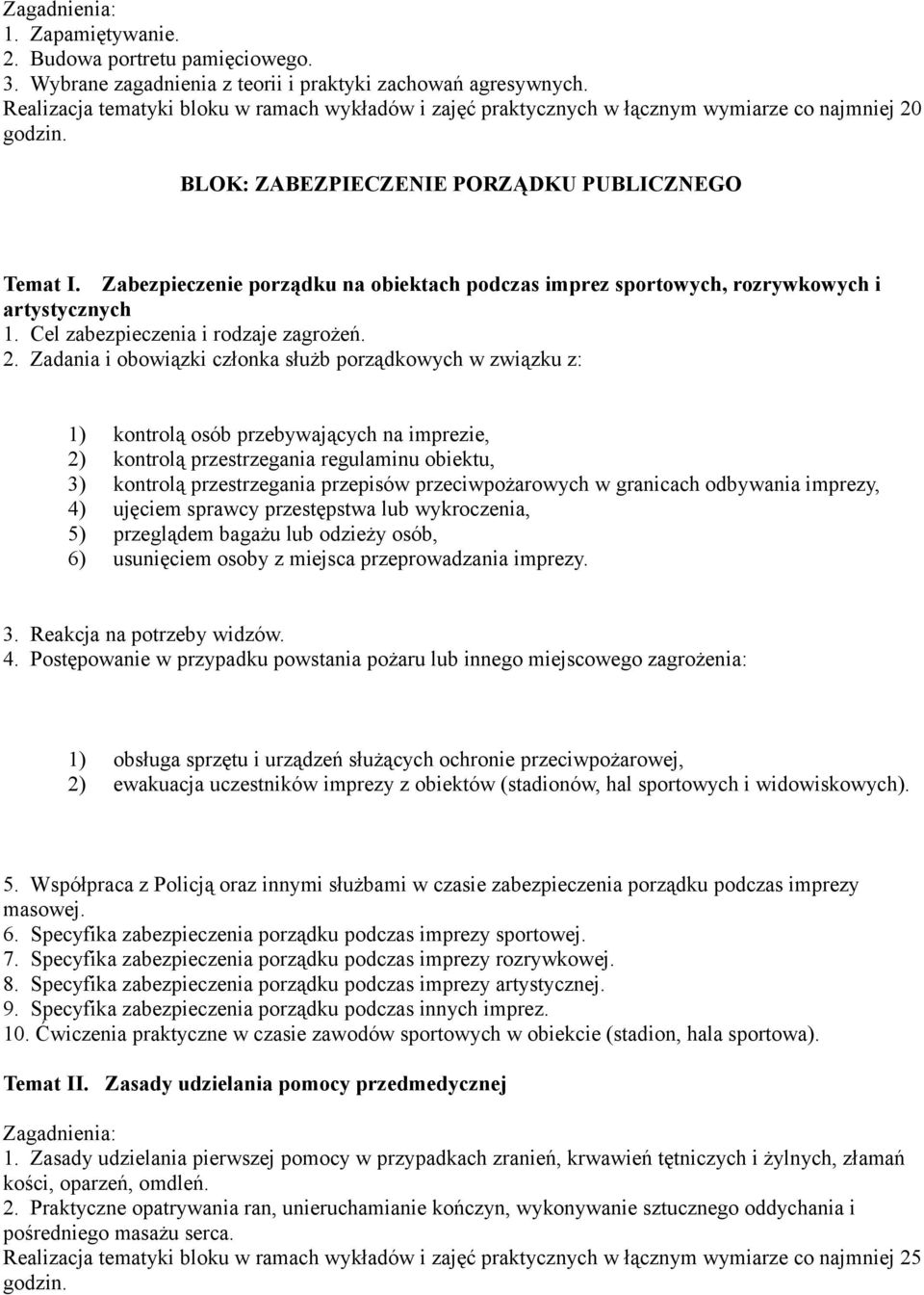 Zabezpieczenie porządku na obiektach podczas imprez sportowych, rozrywkowych i artystycznych 1. Cel zabezpieczenia i rodzaje zagrożeń. 2.