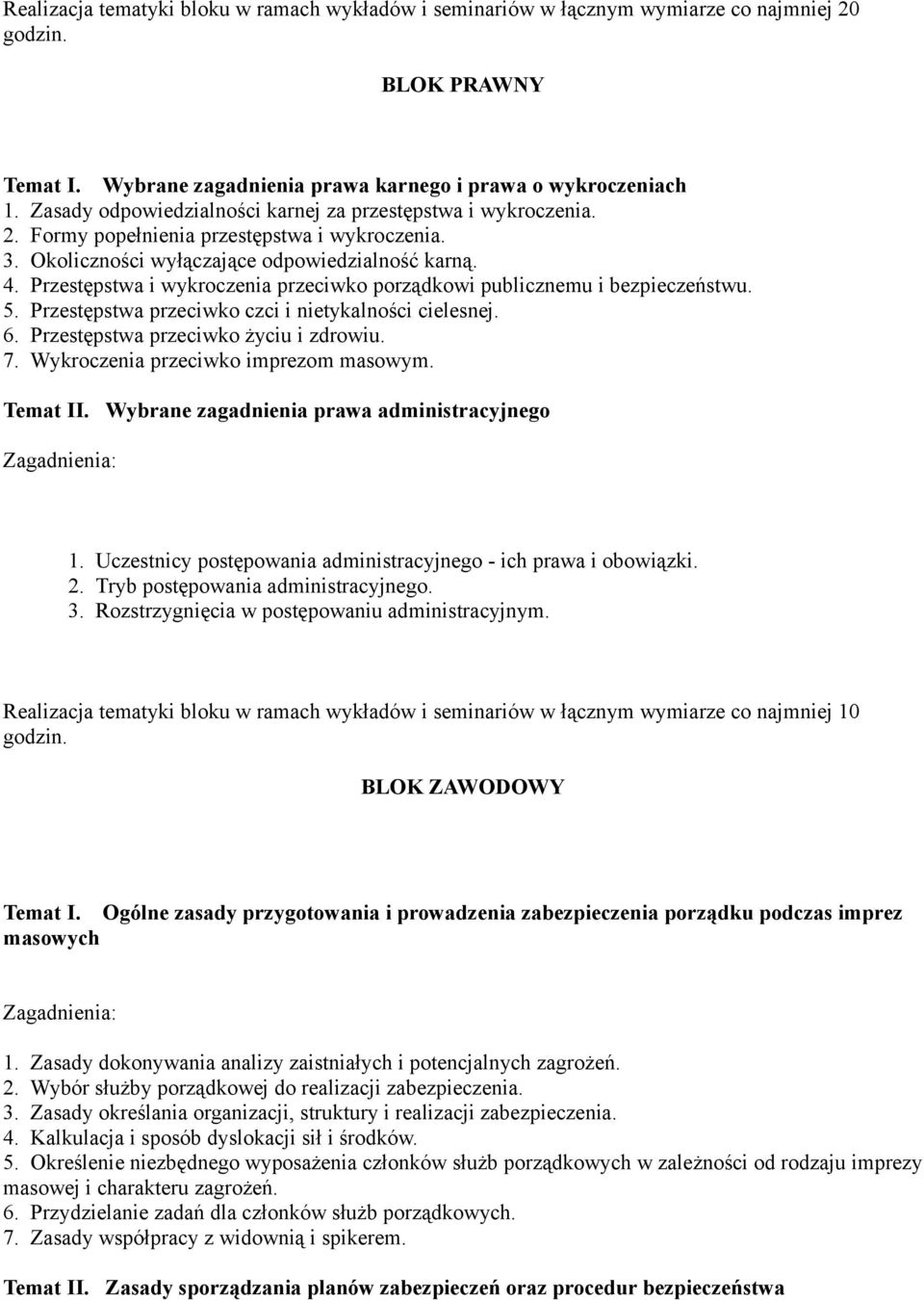 Przestępstwa i wykroczenia przeciwko porządkowi publicznemu i bezpieczeństwu. 5. Przestępstwa przeciwko czci i nietykalności cielesnej. 6. Przestępstwa przeciwko życiu i zdrowiu. 7.